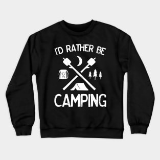 I'd Rather Be Camping for Tent Campers Hikers Outdoor Lovers Crewneck Sweatshirt